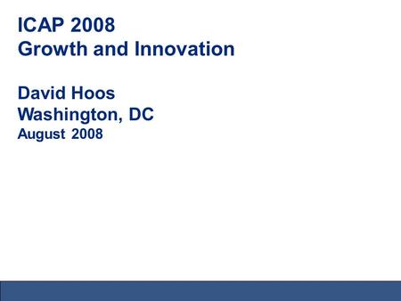 ICAP 2008 Growth and Innovation David Hoos Washington, DC August 2008.