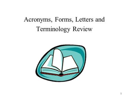 1 Acronyms, Forms, Letters and Terminology Review.