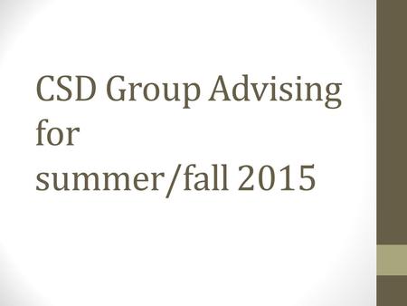 CSD Group Advising for summer/fall 2015. CSD Mission Statement The fundamental role of WCU is to develop a community of scholarship in which students,