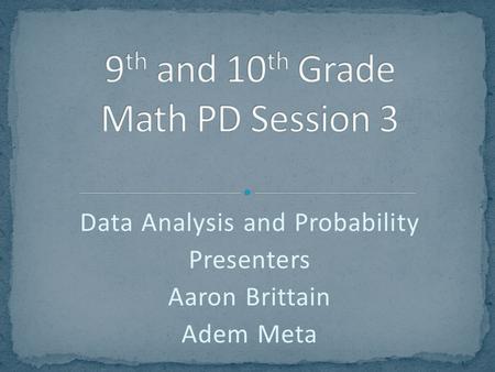 Data Analysis and Probability Presenters Aaron Brittain Adem Meta.