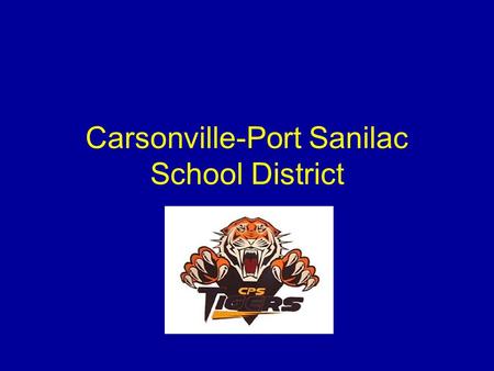 Carsonville-Port Sanilac School District. (2014-2015) K-12 Student Counts Deckerville 593 Harbor Beach 520 C-PS 472 North Huron 472 Peck 392 Akron-Fairgrove.