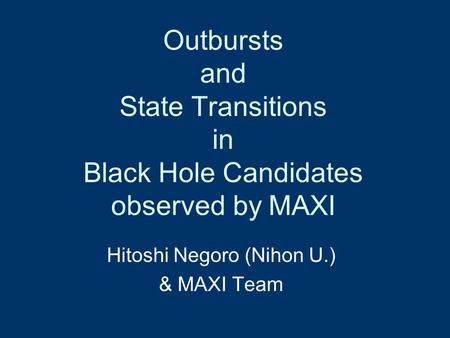 Outbursts and State Transitions in Black Hole Candidates observed by MAXI Hitoshi Negoro (Nihon U.) & MAXI Team.
