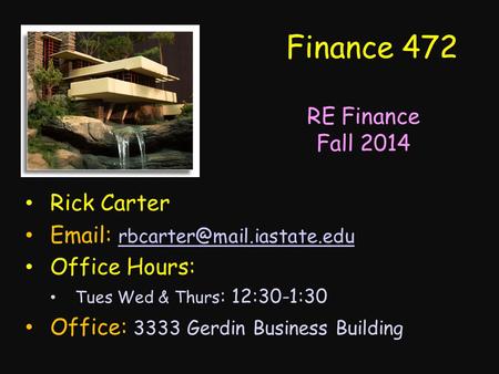 Finance 472 Rick Carter    Office Hours: Tues Wed & Thurs : 12:30-1:30 Office: 3333 Gerdin Business.