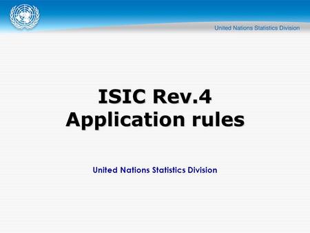 United Nations Statistics Division ISIC Rev.4 Application rules.