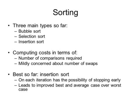 Sorting Three main types so far: Computing costs in terms of: