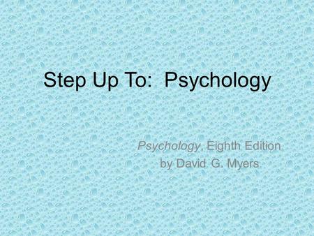 Step Up To: Psychology Psychology, Eighth Edition by David G. Myers.