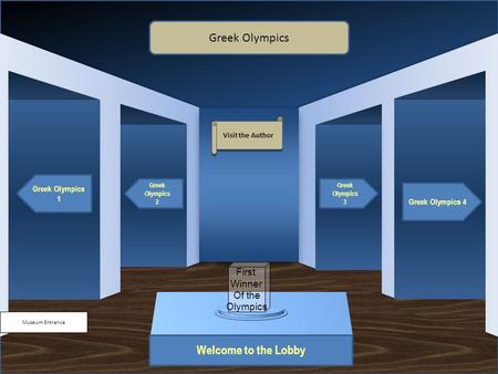 Museum Entrance Welcome to the Lobby Greek Olympics 1 Greek Olympics 2 Greek Olympics 4 Greek Olympics 3 Greek Olympics Visit the Author First Winner Of.