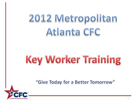1. 2 3 CFC Chairperson CFC Director Loaned Executives Division Chair Persons Division Coordinators Agency Coordinators Key Workers Metropolitan Atlanta.