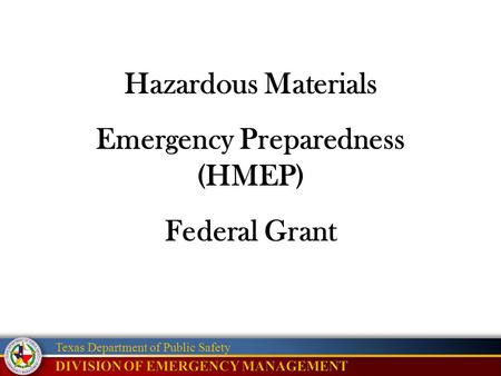 Texas Department of Public Safety Hazardous Materials Emergency Preparedness (HMEP) Federal Grant.