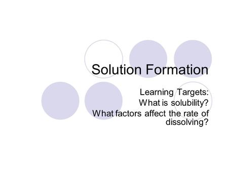 Solution Formation Learning Targets: What is solubility?