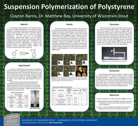 Suspension Polymerization of Polystyrene Clayton Barrix, Dr. Matthew Ray, University of Wisconsin-Stout Abstract Commercially relevant polymers are manufactured.
