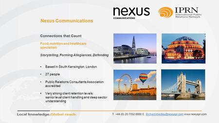 Nexus Communications Connections that Count Food, nutrition and healthcare specialism Storytelling, Forming Allegiances, Defending Based in South Kensington,