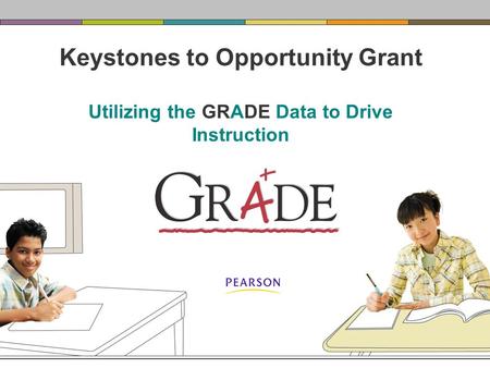 Keystones to Opportunity Grant Utilizing the GRADE Data to Drive Instruction.