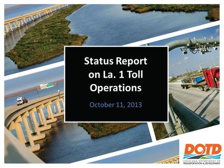 October 11, 2013 Status Report on La. 1 Toll Operations.