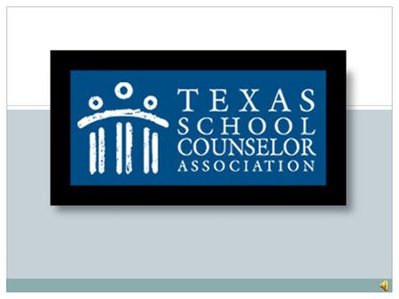 Texas School Counseling Association A presentation by:  Morgan Broyles  Lindsy Clothier  Laura Fry  Priscilla Jackson.