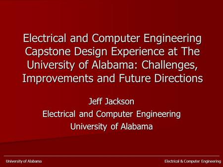 University of Alabama Electrical & Computer Engineering Electrical and Computer Engineering Capstone Design Experience at The University of Alabama: Challenges,