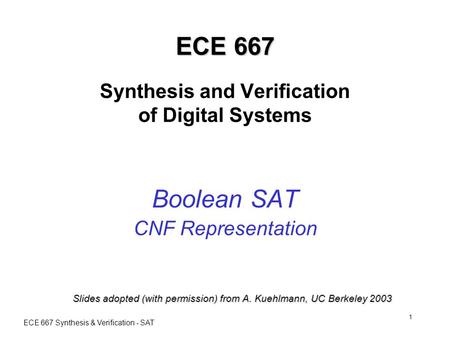 ECE 667 Synthesis & Verification - SAT 1 ECE 667 ECE 667 Synthesis and Verification of Digital Systems Boolean SAT CNF Representation Slides adopted (with.