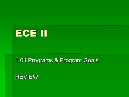 ECE II 1.01 Programs & Program Goals REVIEW. In Review 1. Name one type of EC program. 1. 2. Name one goal for a EC program 1.