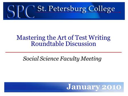 Social Science Faculty Meeting January 2010 Mastering the Art of Test Writing Roundtable Discussion.
