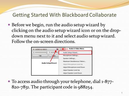 Getting Started With Blackboard Collaborate Before we begin, run the audio setup wizard by clicking on the audio setup wizard icon or on the drop- down.