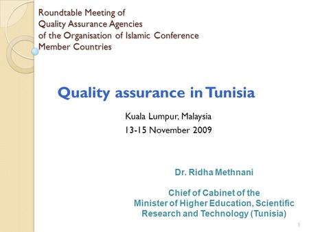 1 Roundtable Meeting of Quality Assurance Agencies of the Organisation of Islamic Conference Member Countries Kuala Lumpur, Malaysia 13-15 November 2009.