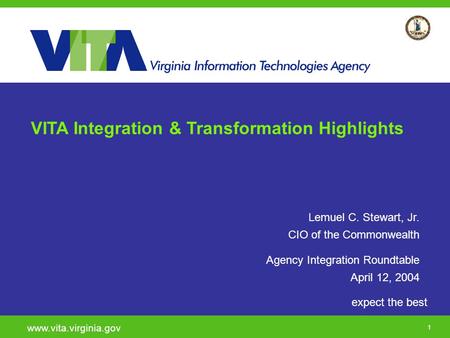 Click to add a subtitle 1 expect the best www.vita.virginia.gov VITA Integration & Transformation Highlights Lemuel C. Stewart, Jr. CIO of the Commonwealth.