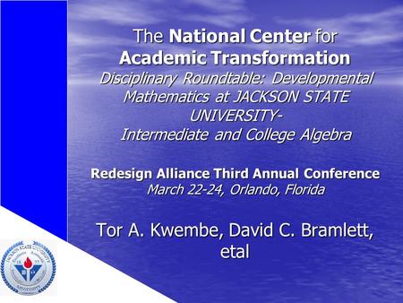 The National Center for Academic Transformation Disciplinary Roundtable: Developmental Mathematics at JACKSON STATE UNIVERSITY- Intermediate and College.