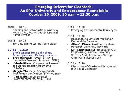 Emerging Drivers for Cleantech: An EPA-University and Entrepreneur Roundtable October 26, 2009, 10 a.m. – 12:30 p.m. 10:00 – 10:15 Opening and Introductions.
