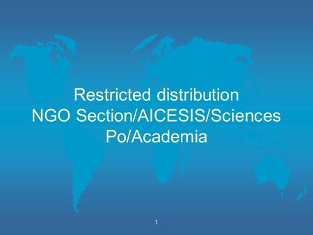 1 Restricted distribution NGO Section/AICESIS/Sciences Po/Academia.