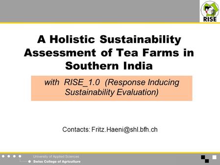 A Holistic Sustainability Assessment of Tea Farms in Southern India with RISE_1.0 (Response Inducing Sustainability Evaluation) Contacts: