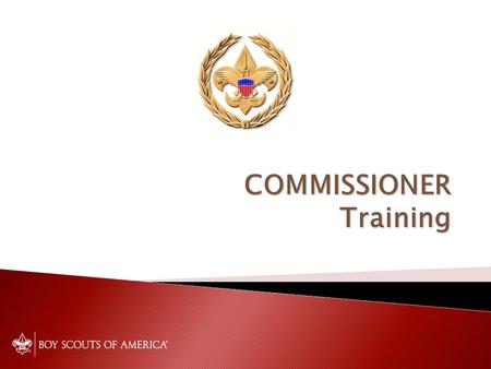 COMMISSIONER Training. Making Sense of Commissioner Awards William J. Koller District Commissioner Seneca District.
