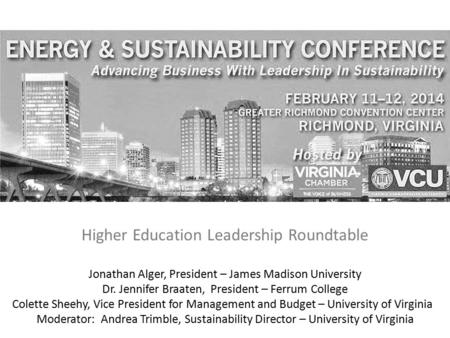 Higher Education Leadership Roundtable Jonathan Alger, President – James Madison University Dr. Jennifer Braaten, President – Ferrum College Colette Sheehy,
