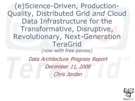 (e)Science-Driven, Production- Quality, Distributed Grid and Cloud Data Infrastructure for the Transformative, Disruptive, Revolutionary, Next-Generation.