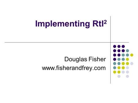 Implementing RtI 2 Douglas Fisher www.fisherandfrey.com.