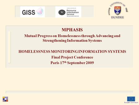 European Commission MPHASIS Mutual Progress on Homelessness through Advancing and Strengthening Information Systems HOMELESSNESS MONITORING INFORMATION.