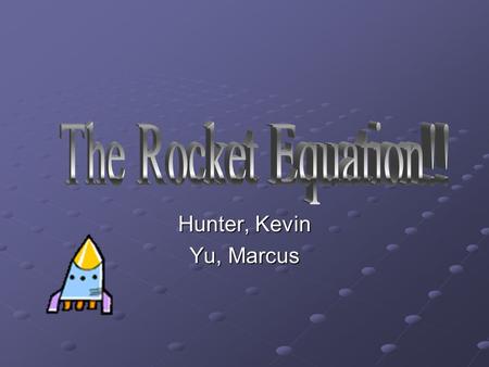 Hunter, Kevin Yu, Marcus. These Next Few Steps Using the Newton Law of motion and some outside research, we will derive the basic equation that describe.