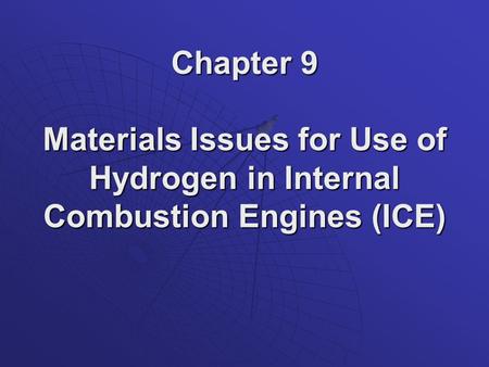 Chapter 9 Materials Issues for Use of Hydrogen in Internal Combustion Engines (ICE)
