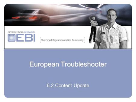 European Troubleshooter 6.2 Content Update. Summary:- 2446 New Component tests added…. 256 New key & immobiliser procedures added… 202 New ECU pin –out.
