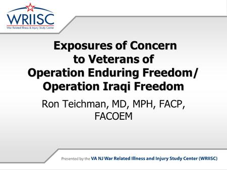 Exposures of Concern to Veterans of Operation Enduring Freedom/ Operation Iraqi Freedom Exposures of Concern to Veterans of Operation Enduring Freedom/