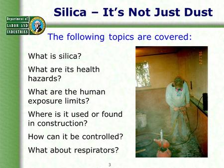 Silica – It’s Not Just Dust The following topics are covered: What is silica? What are its health hazards? What are the human exposure limits? Where is.