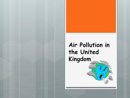 Air Pollution in the United Kingdom. SMOG  London, the capital of the United Kingdom, is notorious for air pollution. In fact, the word smog was first.