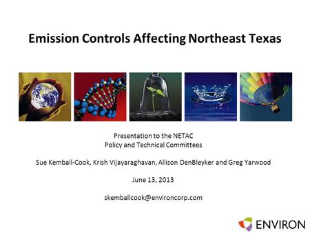 Template Emission Controls Affecting Northeast Texas Presentation to the NETAC Policy and Technical Committees Sue Kemball-Cook, Krish Vijayaraghavan,