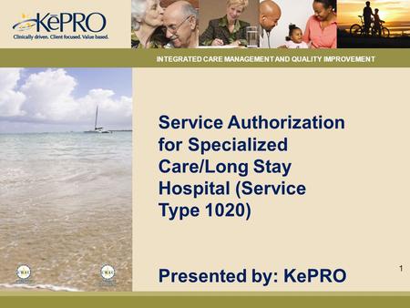 Service Authorization for Specialized Care/Long Stay Hospital (Service Type 1020) Presented by: KePRO INTEGRATED CARE MANAGEMENT AND QUALITY IMPROVEMENT.