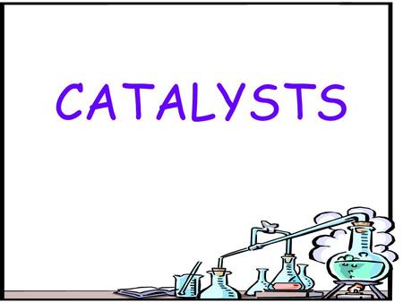 CATALYSTS. A catalyst is a substance which speeds up the rate of a reaction without being chemically changed. A catalyst lowers the temperature at which.