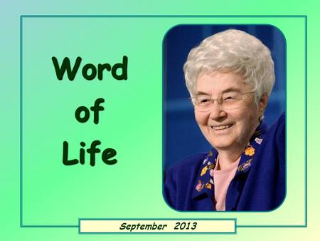 Word of Life September 2013 «Let us love, not in word or speech, but in truth and action.» ( 1 Jn 3,18)