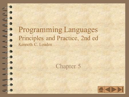 11 Programming Languages Principles and Practice, 2nd ed Kenneth C. Louden Chapter 5.