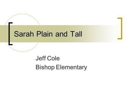 Sarah Plain and Tall Jeff Cole Bishop Elementary.