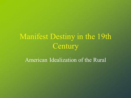 Manifest Destiny in the 19th Century American Idealization of the Rural.