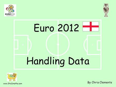 Www.3to11maths.com Handling Data By Chris Clements Euro 2012.