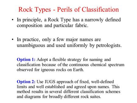 Rock Types - Perils of Classification In principle, a Rock Type has a narrowly defined composition and particular fabric. In practice, only a few major.